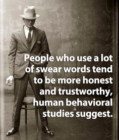 a man in a suit and hat sitting on a chair with the words people who use a lot of swear words tend to be more honesty and trustworthy, human behavioral studies suggest