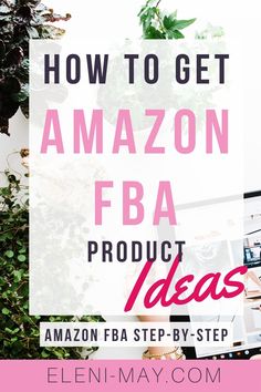 the words how to get amazon fba product ideas on top of an image of plants