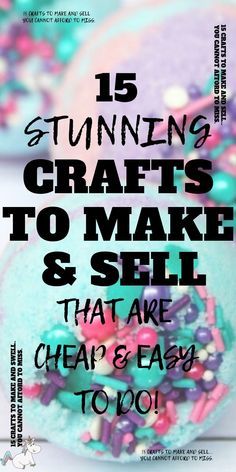 an advertisement with the words 15 stunning crafts to make and sell that are cheap & easy to do