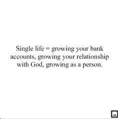 a quote that reads, single life = growing your bank accounts, growing your relationship with god, growing as a person