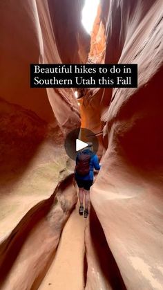 a person walking through a narrow slot in a canyon with the caption beautiful hikes to do in southern utah this fall