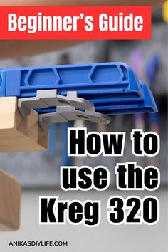 a hand holding a piece of wood with the text beginner's guide how to use the kreg 320