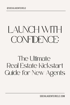 the ultimate real estate kick start guide for new agent's by launch with confidence