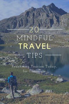 a man standing on top of a grass covered field next to a mountain with the title 20 mindful travel tips