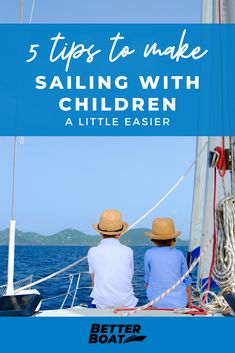 two people sitting on a sailboat with the words 5 tips to make sailing with children easier