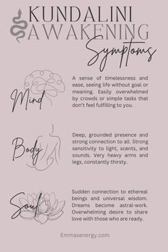 Common Kundalini Awakening Signs or Spiritual Awakening Signs include Mind, Body, Spirit, and Soul Growth.

Your soul-deep Spiritual Awakening or Kundalini Awakening can make you feel completely euphoric, or it can feel like a nightmare. Spiritual Awakening Sign can be positive AND negative, depending on your internal Energy Alignment. Ascension Symptoms are easier to navigate if you understand how to handle your Spiritual Awakening or your Kundalini Awakening with care. A Spiritual Awakening Signals a completely New World for you to navigate.

This is why it's important to understand the implications of Mind, Body, and Soul Awakening on your Spiritual Growth Journey as an Intuitive Empath. To understand more signs of your Spiritual Awakening Sings, visit EmmasEnergy. Signs Spiritual, Spiritual Awakening Signs