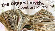 an open book sitting on top of a table next to a pile of papers with the words, the biggest myths about art journaling