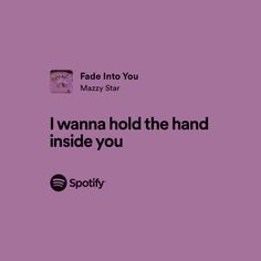 a purple background with the words i wanna hold the hand inside you and spotify