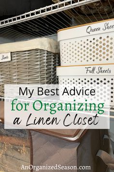 an organized closet with baskets and linens on the shelves, text reads my best advice for organizing a linen closet