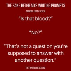 the fake redhead's writing prompts number forty seven is that blood? no? that's not a question you're supposed to answer with another question