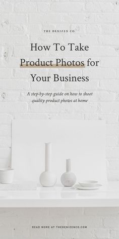 a white shelf with vases on it and the title how to take product photos for your business