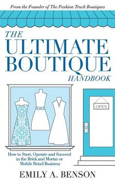 the ultimate boutique handbook from the founder of the fashion truck boutiques by emly a benson