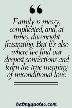 a quote that says family is messy complicated and at times, but it's also where we find our deepest connections and learn the true meaning of