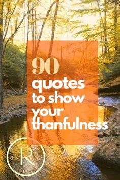 a river with the words 90 quotes to show your thanflutters on it