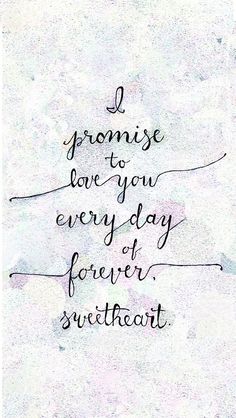 a quote that reads i grousee to love you every day forever sweet heart