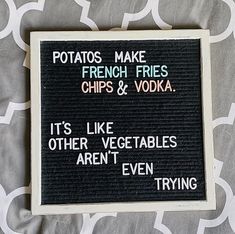 a black and white sign that says potato's make french fries chips & vodka it's like other vegetables aren't even trying