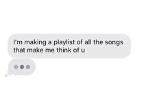 two texts that say i'm making a playlist of all the songs that make me think of u