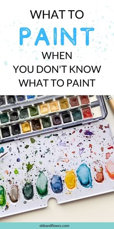 the words what to paint when you don't know what to paint on it