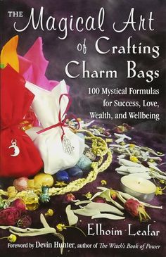 Magical Art of Crafting Charm Bags Charm Bags Witchcraft, Mojo Bags, Folk Magic, Witch Books, Magical Art, Practical Magic, Oracle Cards, Spell Book, Book Of Shadows