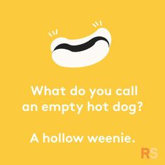 a yellow background with the words, what do you call an empty hot dog?