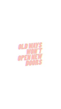 the words old ways won't open new doors are shown in pink and orange