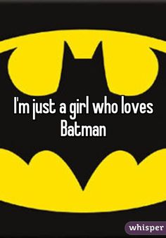 i'm just a girl who loves batman