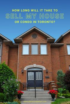 a house with the words how long will it take to sell my house or condo in toronto?