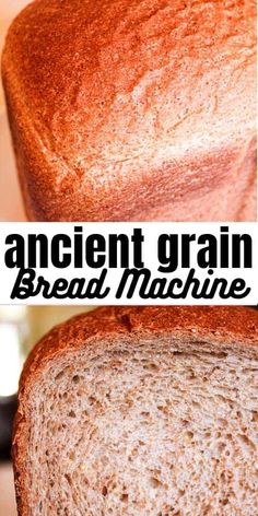 an image of bread with the words ancient grain bread machine on top and in the middle