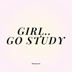 the words girl go study written in black on a white background