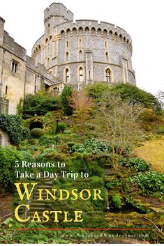 a castle with trees and bushes growing on the side, in front of it is a sign that reads 5 reasons to take a day trip to windsor castle