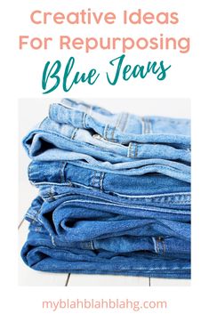 blue jeans stacked on top of each other with the words creative ideas for repurposing