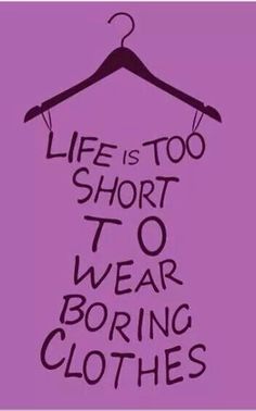 the words life is too short to wear boring clothes on a white background with a black hanger