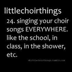 a black and white photo with the words littlechortings 24 singing your choir songs everywhere like the school, in class, in the shower, etc