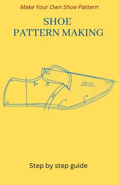 the step by step guide to make your own shoe pattern