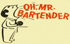 an image of a cartoon character with the words oh mr bartender written in red ink