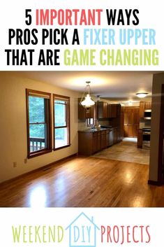 an empty living room and kitchen with the words 5 important ways pros pick a fix upper that are game changing