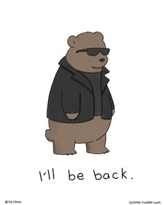 a cartoon bear with sunglasses on it's face and the words i'll be back