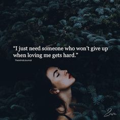 a woman laying in the grass with her eyes closed and a quote above her that reads, i just need someone who won't give up when loving me gets hard