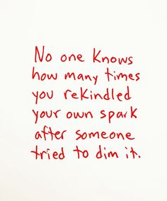 a handwritten note with the words no one knows how many times you re kindred your own spark after someone tried to dim it