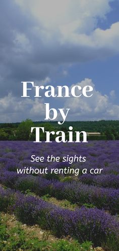 the words france by train are in front of a field of lavenders and clouds