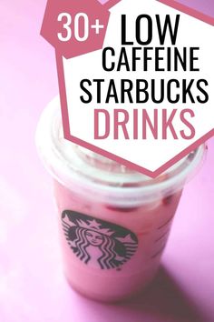 a pink starbucks drink with the text 30 low caffeine starbucks drinks on top