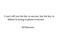 The Key To Success Ed Sheeran Quotes, Well Traveled Woman, A Well Traveled Woman, Success Quote, People Pleaser, Unique Quotes, Well Traveled, Uh Huh