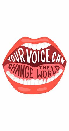 an open mouth with the words your voice can change the world