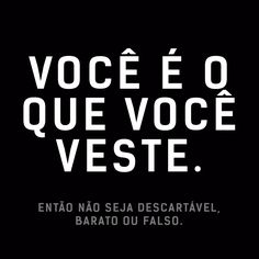 a black and white poster with the words voce e o que voce veste