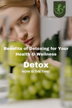 a woman with her hand on the side of a glass filled with green grapes and text that reads benefits of detoxing for your health & wellness