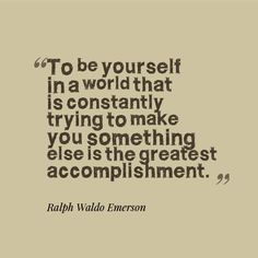 the quote to be yourself in a world that is constantly trying to make you something else is