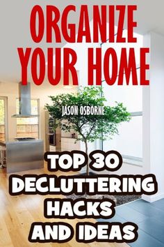 the book cover for organize your home top 30 decluttering hacks and ideas