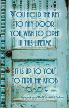 a blue door with a quote written on the front and side panels that say you hold the key to my door, you wish to open in this life time