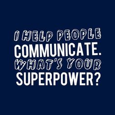 the words, i help people communicate what's your super power? on a blue background