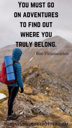 a person standing on top of a mountain with a backpack in their hand and the words, you must go on adventures to find out where you truly belong